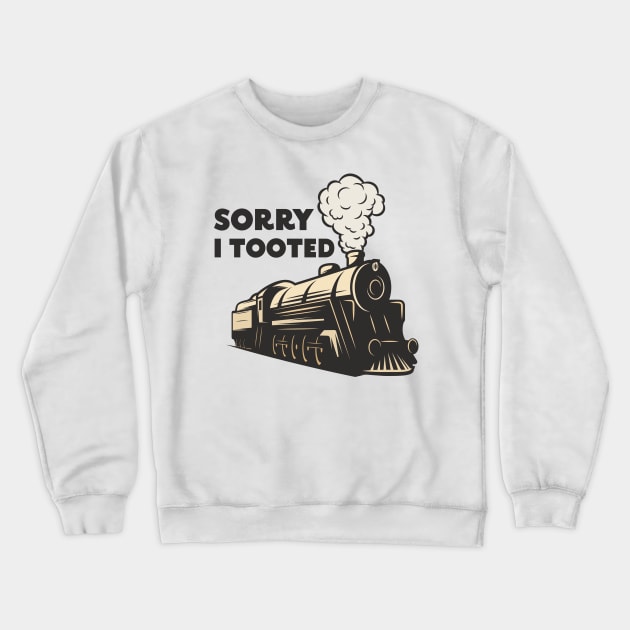 Sorry I Tooted Crewneck Sweatshirt by Ras-man93